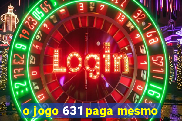 o jogo 631 paga mesmo